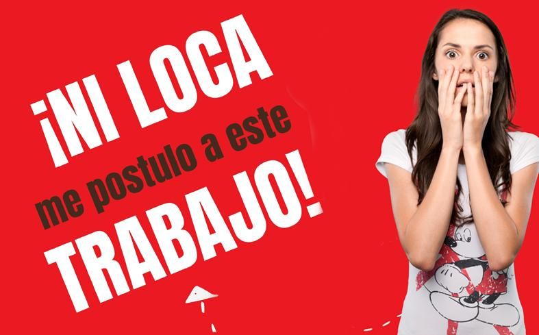 ¡Ni loca me postulo a este trabajo!